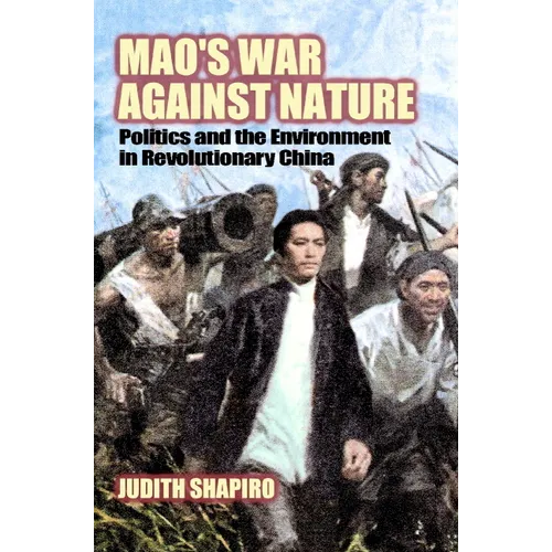 Mao's War Against Nature: Politics and the Environment in Revolutionary China