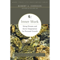 Inner Work: Using Dreams and Active Imagination for Personal Growth