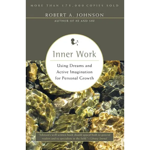 Inner Work: Using Dreams and Active Imagination for Personal Growth