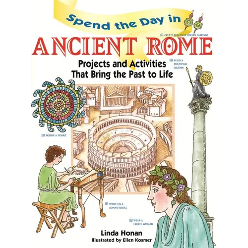 Spend the Day in Ancient Rome: Projects and Activities That Bring the Past to Life