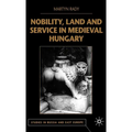 Nobility, Land and Service in Medieval Hungary
