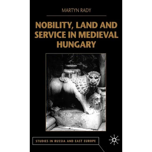 Nobility, Land and Service in Medieval Hungary