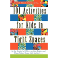 101 Activities for Kids in Tight Spaces: At the Doctor's Office, on Car, Train, and Plane Trips, Home Sick in Bed . . .
