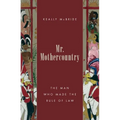 Mr. Mothercountry: The Man Who Made the Rule of Law