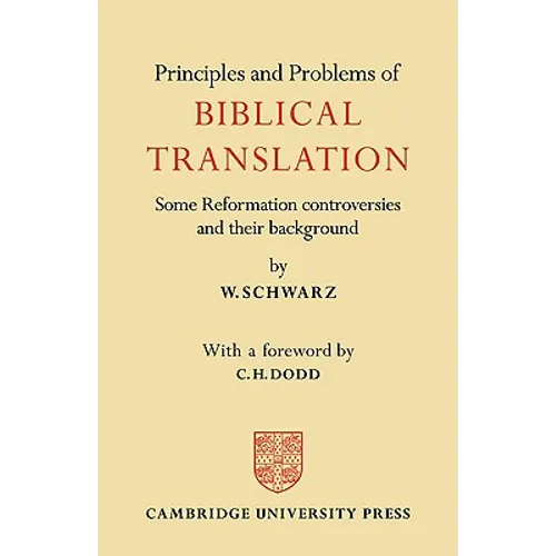 Principles and Problems of Biblical Translation: Some Reformation Controversies and Their Background