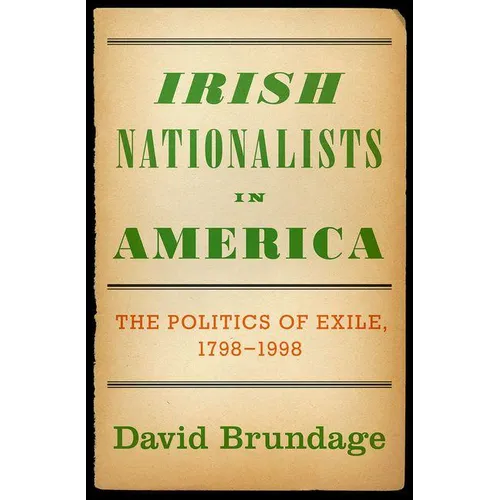 Irish Nationalists in America: The Politics of Exile, 1798-1998