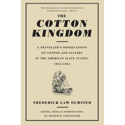 The Cotton Kingdom: A Traveller's Observations on Cotton and Slavery in the American Slave States, 1853-1861