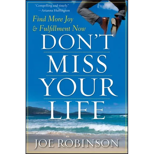 Don't Miss Your Life: Find More Joy and Fulfillment Now