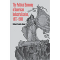 The Political Economy of American Industrialization, 1877 1900
