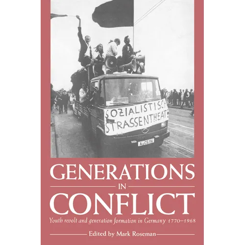 Generations in Conflict: Youth Revolt and Generation Formation in Germany 1770 1968