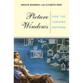 Picture Windows: How the Suburbs Happened
