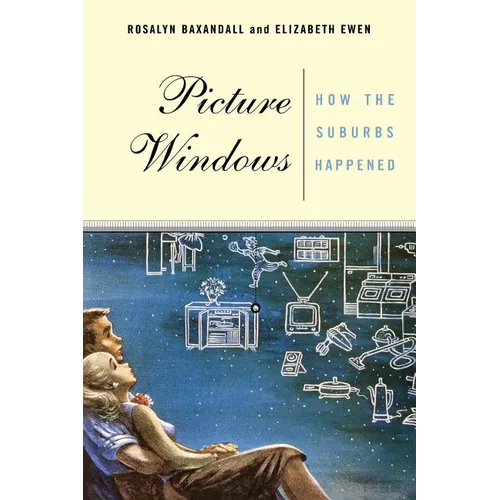 Picture Windows: How the Suburbs Happened