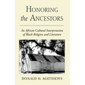 Honoring the Ancestors: An African Cultural Interpretation of Black Religion and Literature