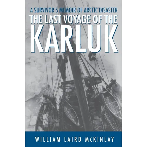 The Last Voyage of the Karluk: A Survivor's Memoir of Arctic Disaster