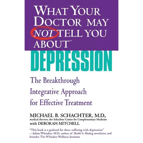 What Your Doctor May Not Tell You about (Tm): Depression: The Breakthrough Integrative Approach for Effective Treatment