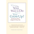 What Do You Want to Do When You Grow Up?: Starting the Next Chapter of Your Life