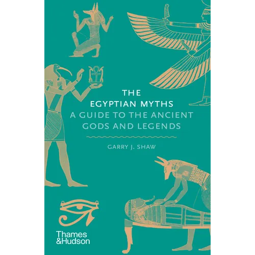 The Egyptian Myths: A Guide to the Ancient Gods and Legends