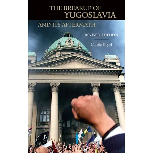 The Breakup of Yugoslavia and Its Aftermath: Revised Edition