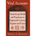 Vital Accounts: Quantifying Health and Population in Eighteenth-Century England and France