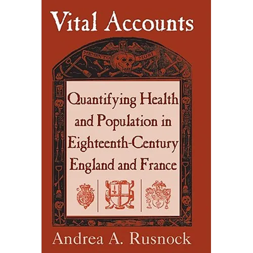 Vital Accounts: Quantifying Health and Population in Eighteenth-Century England and France