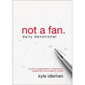 A Not a Fan Daily Devotional: 75 Days to Becoming a Completely Committed Follower of Jesus