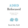 ADHD Refocused: Bringing Clarity to the Chaos