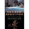 Sacred Monkey River: A Canoe Trip with the Gods