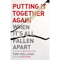 Putting It Together Again When It's All Fallen Apart: 7 Principles for Rebuilding Your Life