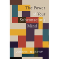 The Power of Your Subconscious Mind