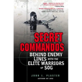 Secret Commandos: Behind Enemy Lines with the Elite Warriors of Sog