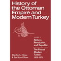 History of the Ottoman Empire and Modern Turkey: Volume 2, Reform, Revolution, and Republic: The Rise of Modern Turkey 1808 1975