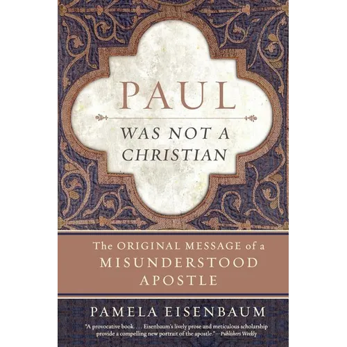 Paul Was Not a Christian: The Original Message of a Misunderstood Apostle