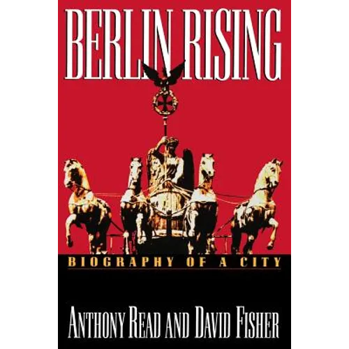 Berlin Rising: Biography of a City