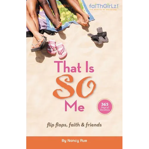 The That Is So Me: 365 Days of Devotions: Flip-Flops, Faith, and Friends