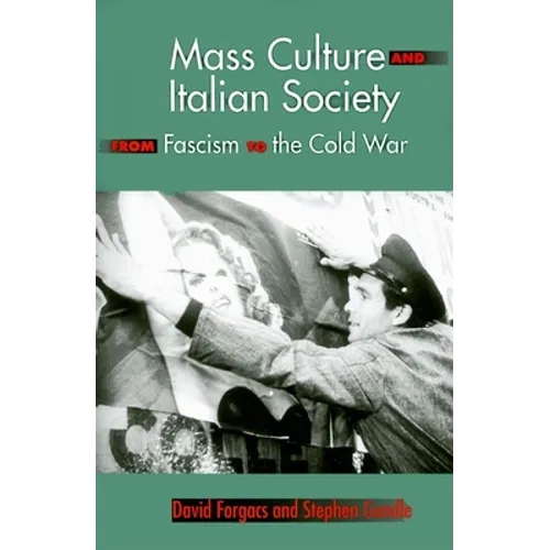 Mass Culture and Italian Society from Fascism to the Cold War