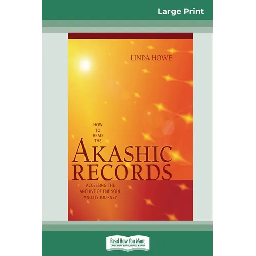How to Read the Akashic Records: Accessing the Archive of the Soul and its Journey (16pt Large Print Edition)