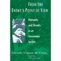 From the Enemy's Point of View: Humanity and Divinity in an Amazonian Society