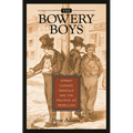 The Bowery Boys: Street Corner Radicals and the Politics of Rebellion