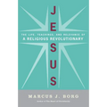 Jesus: The Life, Teachings, and Relevance of a Religious Revolutionary
