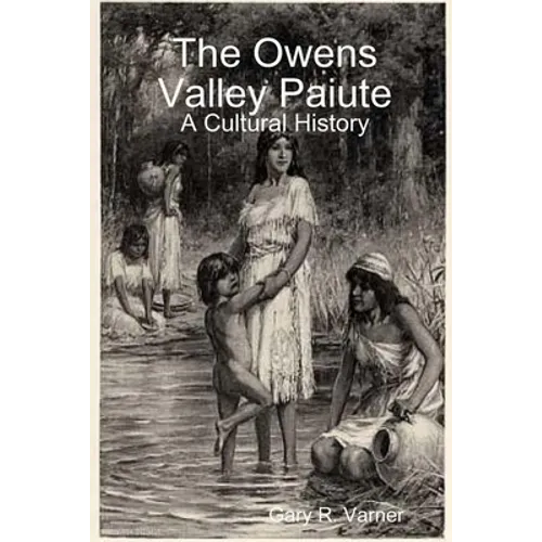 The Owens Valley Paiute - A Cultural History