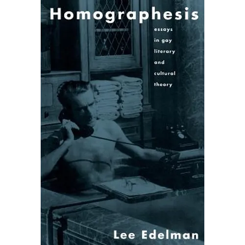 Homographesis: Essays in Gay Literary and Cultural Theory