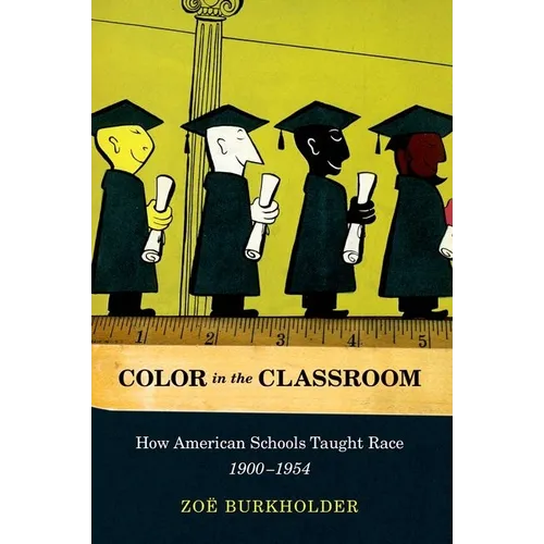 Color in the Classroom: How American Schools Taught Race, 1900-1954
