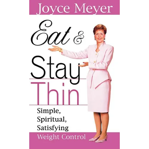 Eat and Stay Thin: Simple, Spiritual, Satisfying Weight Control