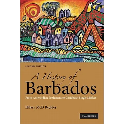 A History of Barbados: From Amerindian Settlement to Caribbean Single Market