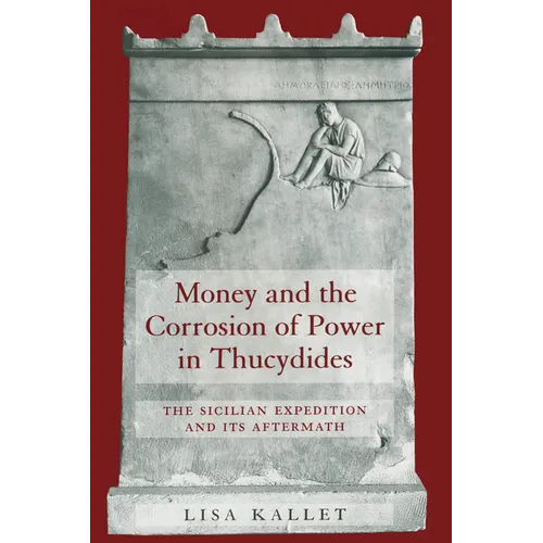 Money and the Corrosion of Power in Thucydides: The Sicilian Expedition and Its Aftermath