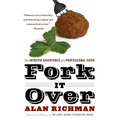 Fork It Over: The Intrepid Adventures of a Professional Eater