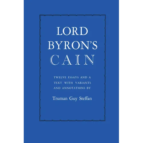Lord Byron's Cain: Twelve essays and a text with variants and annotations