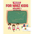 Mazes for Whiz Kids Volume 1: Maze Series Books
