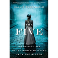 The Five: The Untold Lives of the Women Killed by Jack the Ripper