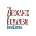 The Arrogance of Humanism